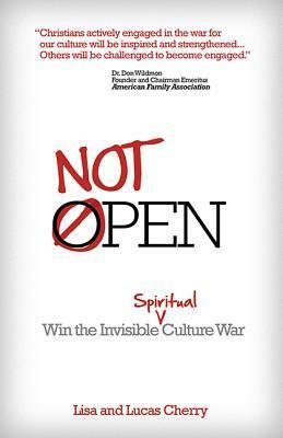 Not Open: Win the Invisible Spiritual Culture War by Lucas Cherry, Lisa Cherry