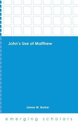 John's Use of Matthew HC by James Barker