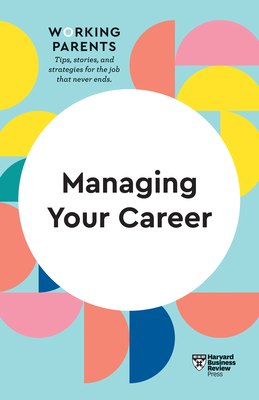 Managing Your Career (HBR Working Parents Series) by Harvard Business Review, Stewart D. Friedman