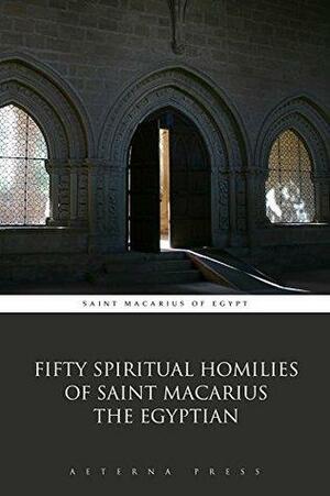 Fifty Spiritual Homilies of Saint Macarius the Egyptian by Macarius of Egypt