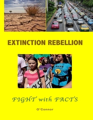The Extinction Rebellion: Fight with Facts by Bob O'Connor