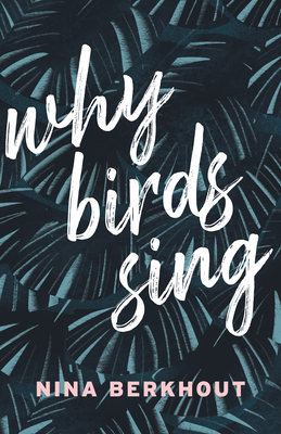 Why Birds Sing by Nina Berkhout