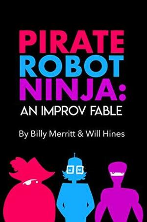 Pirate Robot Ninja: An Improv Fable by Will Hines, Billy Merritt