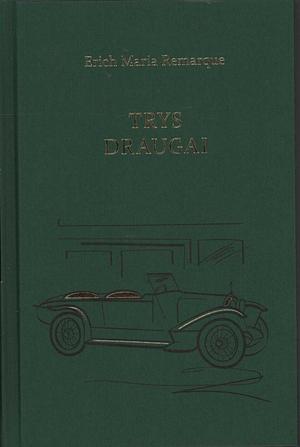 Trys draugai by Erich Maria Remarque