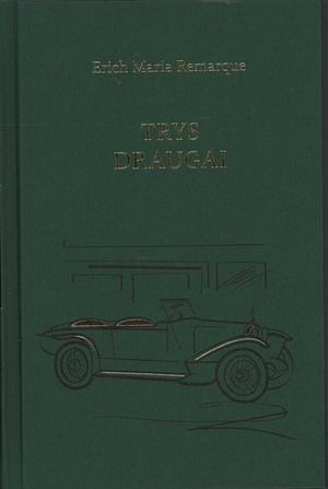 Trys draugai by Erich Maria Remarque