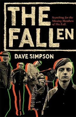 The Fallen: Searching for the Missing Members of The Fall by Dave Simpson