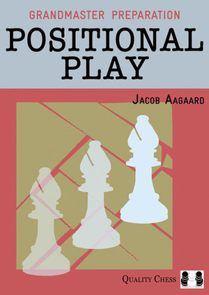 Grandmaster Preparation: Positional Play by Jacob Aagaard