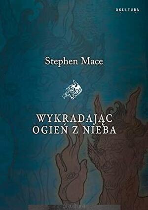 Wykradając ogień z nieba by Stephen Mace