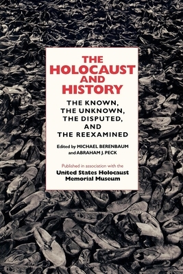 The Holocaust and History: The Known, the Unknown, the Disputed, and the Reexamined by U.S. Holocaust Memorial Committee, Abraham J. Peck, Michael Berenbaum