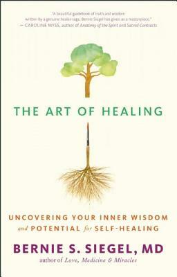 The Art of Healing: Uncovering Your Inner Wisdom and Potential for Self-Healing by Bernie S. Siegel