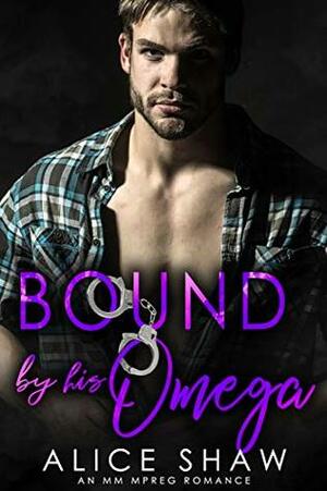 Bound by His Omega by Alice Shaw