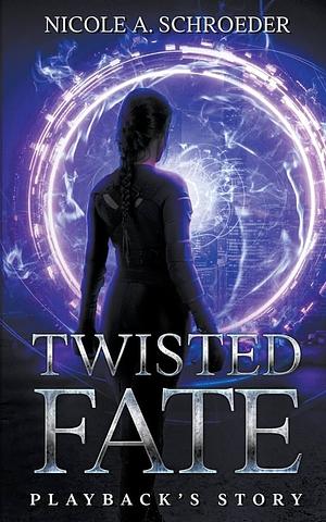 Twisted Fate: Playback's Story by Nicole A. Schroeder