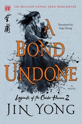 A Bond Undone: The Definitive Edition by Jin Yong, Gigi Chang