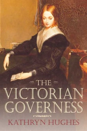 The Victorian Governess by Kathryn Hughes