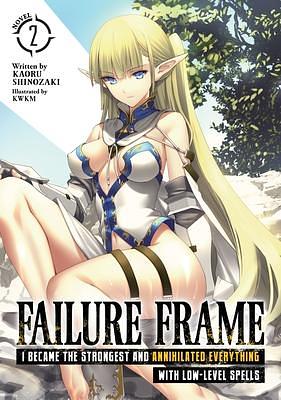 Failure Frame: I Became the Strongest and Annihilated Everything With Low-Level Spells (Light Novel) Vol. 2 by KWKM, Kaoru Shinozaki