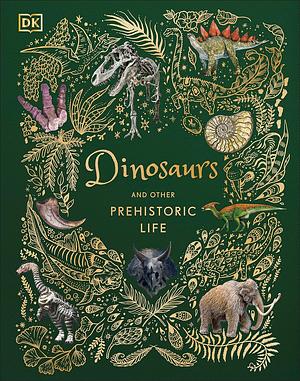 Dinosaurs and Other Prehistoric Life by D.K. Publishing