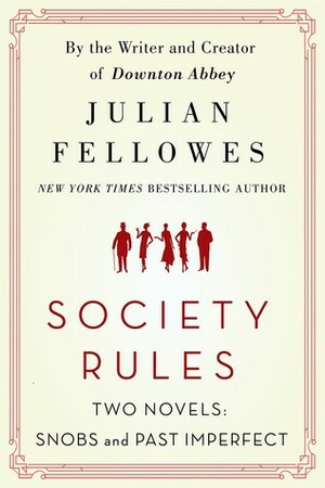 Society Rules: Two Novels: Snobs and Past Imperfect by Julian Fellowes