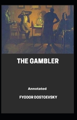 The Gambler Annotated by Fyodor Dostoevsky