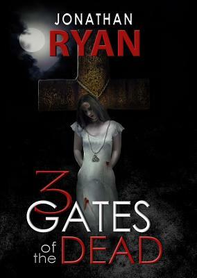3 Gates of the Dead by Jonathan Ryan