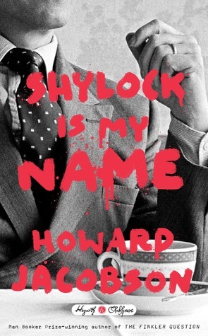 Shylock Is My Name: The Merchant of Venice Retold by Howard Jacobson