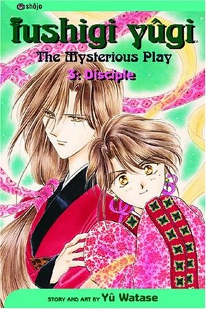 Fushigi Yûgi: The Mysterious Play, Vol. 3: Disciple by Yuji Oniki, Yuu Watase