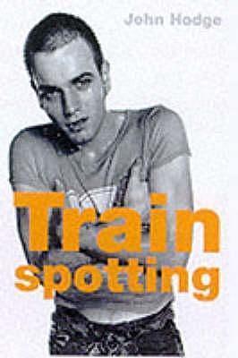 Trainspotting Screenplay by John Hodge, Irvine Welsh, Irvine Welsh