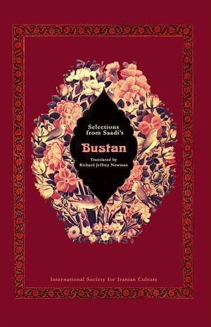 Selections from Saadi's Bustan by Richard Jeffrey Newman, Saadi