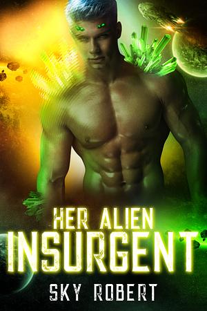 Her Alien Insurgent by Sky Robert