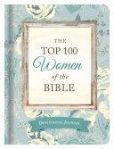 The Top 100 Women of the Bible Devotional Journal: Who They Are and What They Mean to You Today by Pamela L. Mcquade