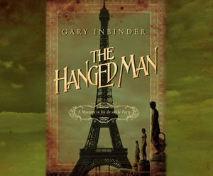 The Hanged Man: A Mystery in Fin de Siècle Paris by Gary Inbinder