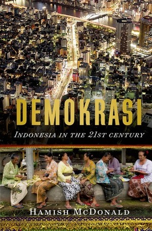 Demokrasi: Indonesia in the 21st Century by Hamish McDonald