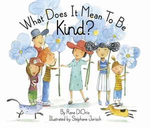 What Does It Mean To Be Kind? by Stéphane Jorisch, Rana DiOrio