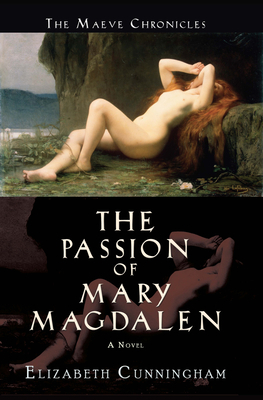The Passion of Mary Magdalen by Elizabeth Cunningham