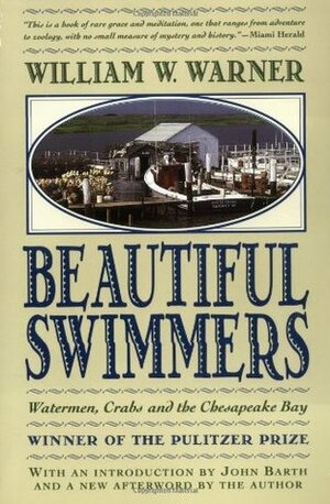 Beautiful Swimmers: Watermen, Crabs and the Chesapeake Bay by William W. Warner, John Barth
