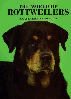 The World of Rottweilersers by Anna Katherine Nicholas