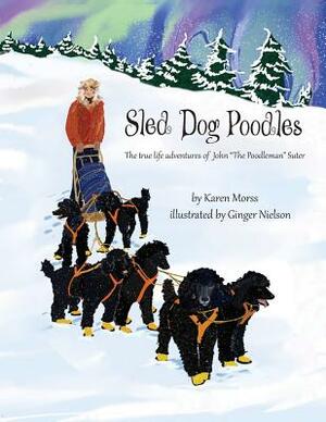 Sled Dog Poodles: The True Life Adventures of John "the Poodleman" Suter by Karen Morss