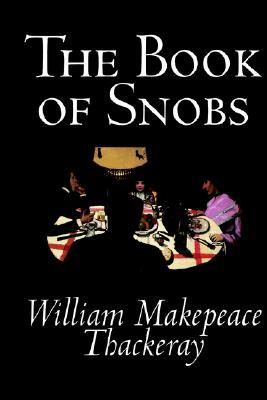 The Book of Snobs by William Makepeace Thackeray