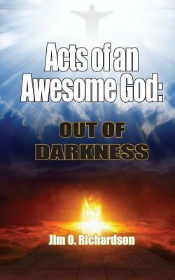 Acts of an Awesome God: Out of Darkness by Jim Richardson