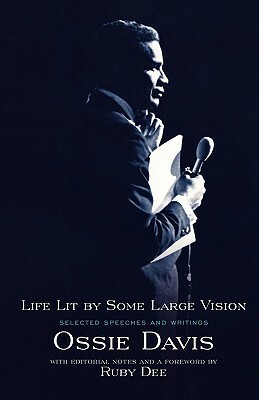 Life Lit by Some Large Vision: Selected Speeches and Writings by Ossie Davis