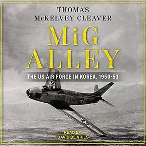 MiG Alley: The US Air Force in Korea, 1950-53 by Thomas McKelvey Cleaver