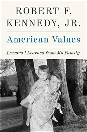 American Values: Lessons I Learned from My Family by Robert F. Kennedy Jr.