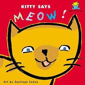 Kitty Says Meow by Santiago Cohen, Harriet Ziefert