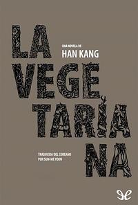 La vegetariana by Han Kang