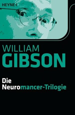 Die Neuromancer-Trilogie: Roman by William Gibson