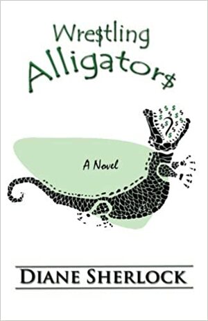 Wrestling Alligators by Diane Sherlock