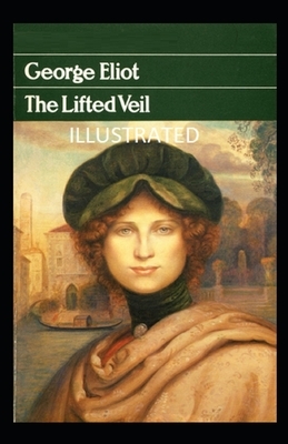 The Lifted Veil Illustrated by George Eliot