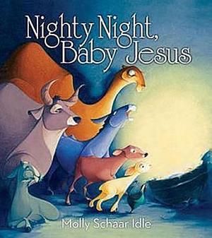 Nighty Night, Baby Jesus by Molly Schaar Idle, Molly Schaar Idle