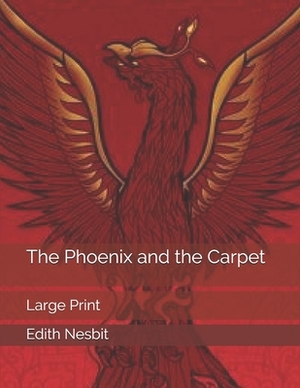 The Phoenix and the Carpet: Large Print by E. Nesbit