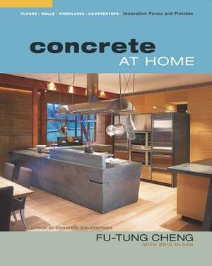 Concrete at Home: Innovative Forms and Finishes by Eric Olsen, Fu-Tung Cheng