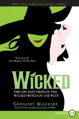 Wicked: Life and Times of the Wicked Witch of the West by Gregory Maguire